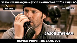 | Tóm tắt phim | Jason Statham qua mặt CIA thành công c.ướp 5 triệu đô | Review phim The Bank Job