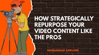 How to strategically Repurpose Your Video Content like the Pros