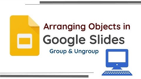 Arranging Objects in Google Slides