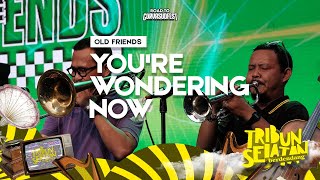 Youre Wondering Now  Old Friends  Tribun Selatan Berdendang 2022