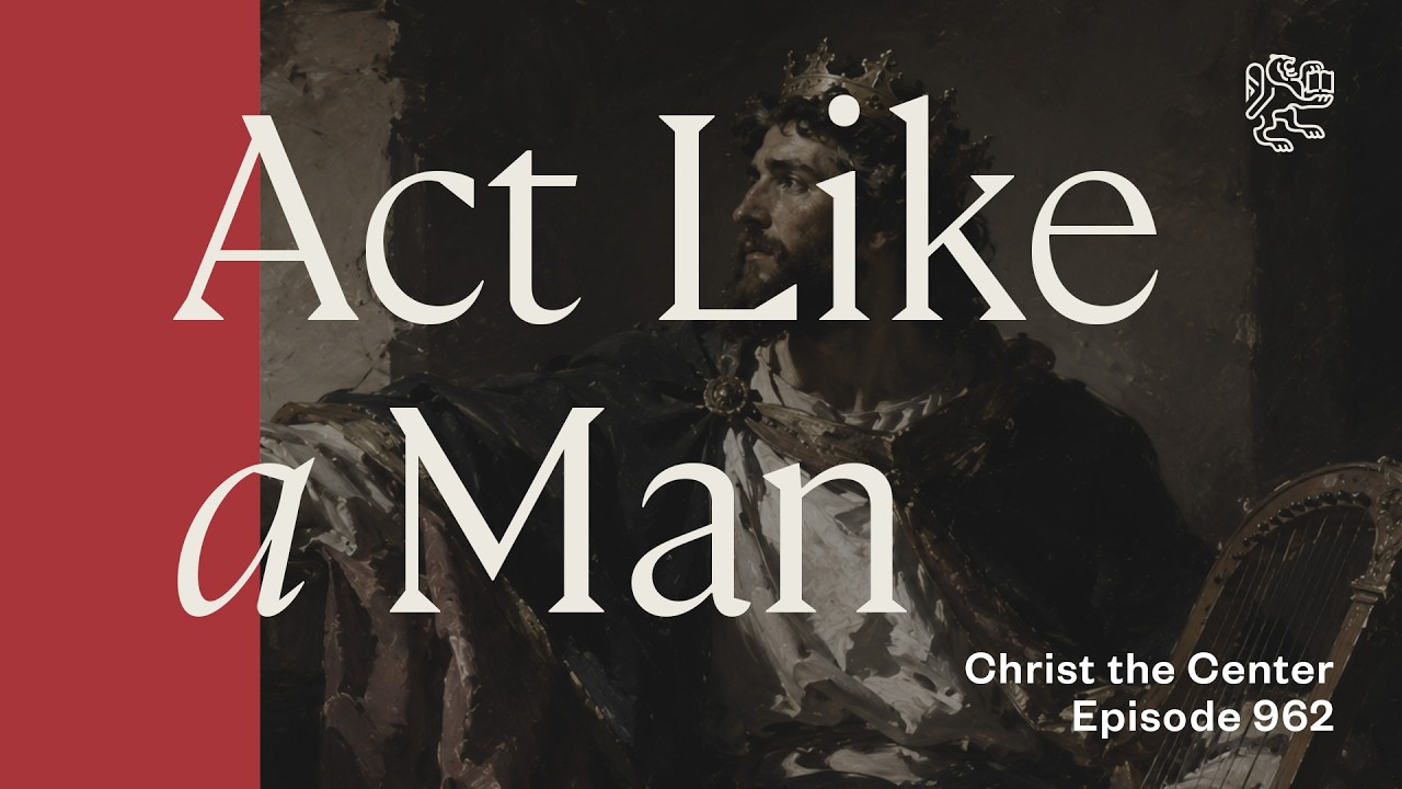 Act Like a Man: Biblical Masculinity with Matthew Adams