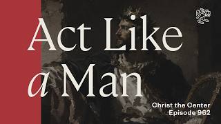 Act Like a Man: Biblical Masculinity with Matthew Adams @ReformedforumOrg