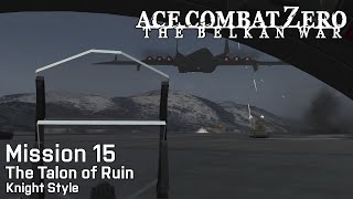 Ace Combat Zero: Mission 15 - The Talon of Ruin (Knight Style, Ace Difficulty)