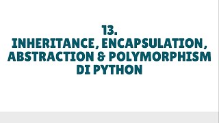 13. Inheritance, Encapsulation, Abstraction & Polymorphism Di Python #BelajarDataScience