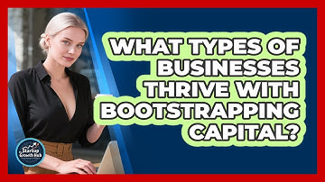 What Types of Businesses Thrive With Bootstrapping Capital?