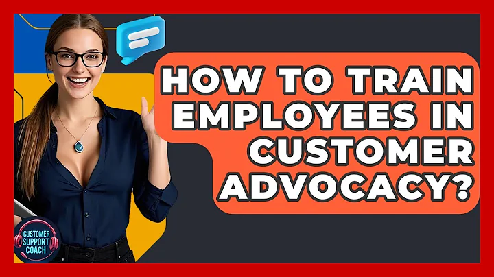 How To Train Employees In Customer Advocacy? - Customer Support Coach