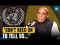 Rajnath Singh Gives A Stern Response On UNs Statement  Exclusive Interview