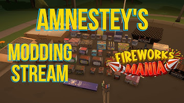 Making Mods for Fireworks Mania - Live Stream