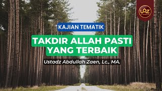 Takdir Allah Pasti Terbaik - Ustadz Abdullah Zaen, Lc., MA.