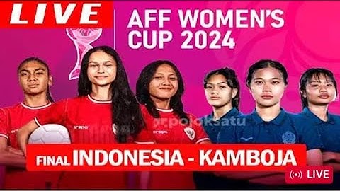AFF WOMEN'S CUP 2024 FINAL / CAMBODIA VS INDONESIA