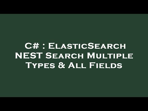 C# : ElasticSearch NEST Search Multiple Types & All Fields