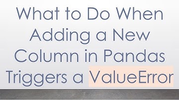 What to Do When Adding a New Column in Pandas Triggers a ValueError
