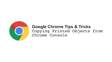 Google Chrome Tips & Tricks 1 Copying object from console