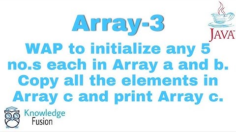 Initialize two arrays and copy their elements to third array | Array Programs | JAVA  | ICSE