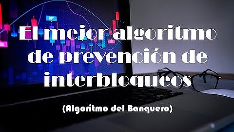 El mejor algoritmo de prevención de interbloqueos (Algoritmo del Banquero)