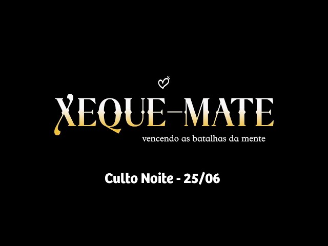 XEQUE-MATE, Vencendo as Batalhas da Mente. Pr. Pedrão - Noite