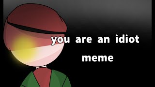 You Are An Idiot|Meme|Countryhumans|Pki|warning flashlight!