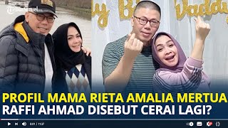Profil Mama Rieta Amalia, Mertua Raffi Ahmad Disebut Diam Diam Sudah Cerai dengan Suami Kedua
