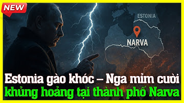 Estonia gào khóc – Nga mỉm cười: khủng hoảng nghiêm trọng tại thành phố Narva