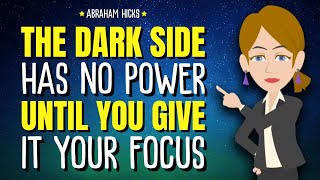 The Dark Side Has No Power—Until You Give It Your Focus ✨ Abraham Hicks 2026