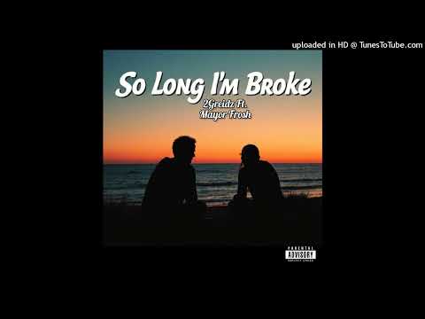 2Greidz - So long I'm broke Remix (Ft. Mayor Frosh)