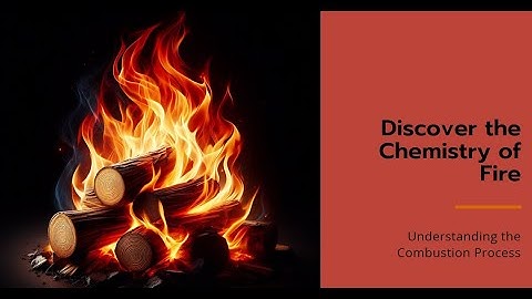Exploring the Chemistry of Fire: Understanding the Combustion Process #science