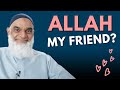 Can I Consider Allah My Friend? | Dr. Shabir Ally