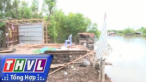 THVL | Người đưa tin 24G: Liên tiếp xảy ra sạt lở đất ven sông ở Cà Mau