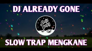 ALREADY GONE SLOW TRAP MENGKANE