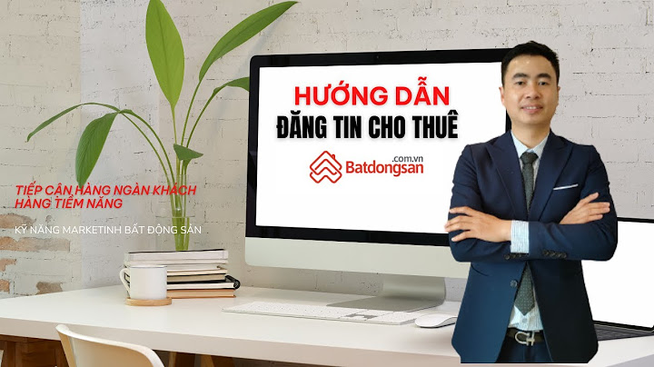 Hướng dẫn đăng tin trên batdongsan com vn