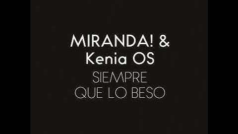 Miranda!, Kenia OS   Siempre Que Lo Beso