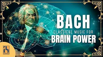 Bach - Classical Music for Brain Power