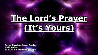 The Lord's Prayer (It's Yours) - Matt Maher - Lyrics