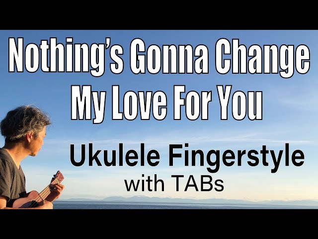 Nothing's Gonna Change My Love For You [Ukulele Fingerstyle] Play-Along with Tabs *PDF available class=