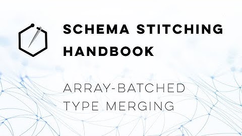 Schema Stitching Handbook – array-batched type merging