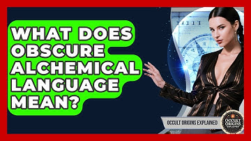 What Does Obscure Alchemical Language Mean? - Occult Origins Explained