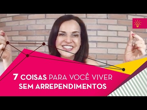 As 7 Coisas Que Você Precisa Saber Para Viver Sem Arrependimentos