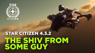 STAR CITIZEN 4.3.2 - Exploring the Shiv