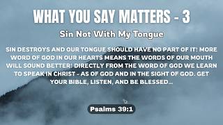 That's The Truth! - WHAT YOU SAY MATTERS - 3 - Psalms 39:1 - Sin Not With My Tongue