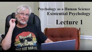 Psychology as a Human Science: Existential Psychology, Lecture 1