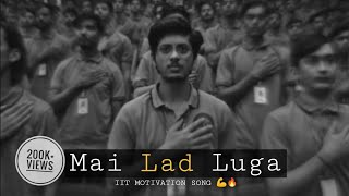 Mai Lad Luga | IIT MOTIVATION | OFFICIAL SONG | KOTA FACTORY SEASON - 2 | #iit #kotafactory