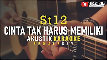 cinta tak harus memiliki - st12 (akustik karaoke) female key | nada cewek