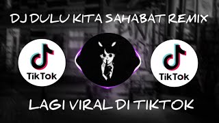 DJ DULU KITA SAHABAT REMIX || VIRAL TIKTOK
