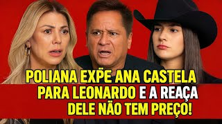 POLIANA EXPÕE ANA CASTELA PARA LEONARDO E A REAÇÃO DELE NÃO TEM PREÇO!
