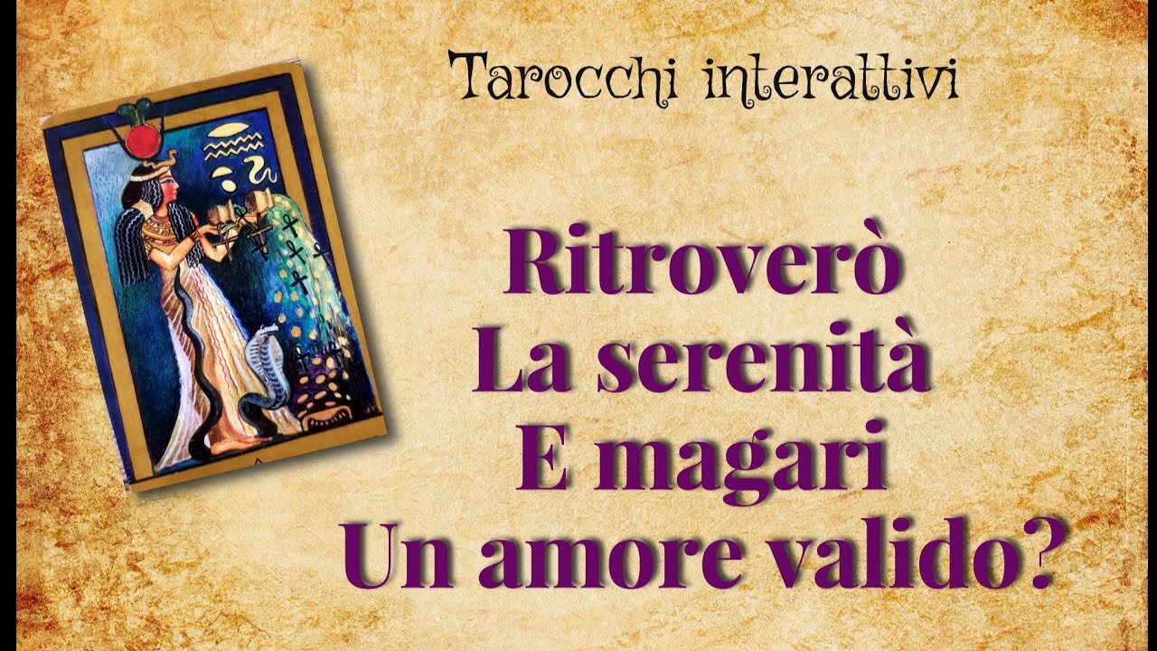 Arriverà la serenità e magari un (valido) amore? Lettura Tarocchi interattivi