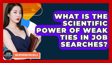 What Is The Scientific Power Of Weak Ties In Job Searches? - Job Interview Pro Skills