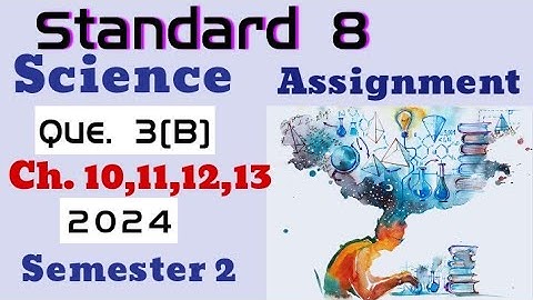 Standard 8 | Science Assignment Semester 2 2024 | Question 3(B) |English Medium |Chapter 10,11,12,13
