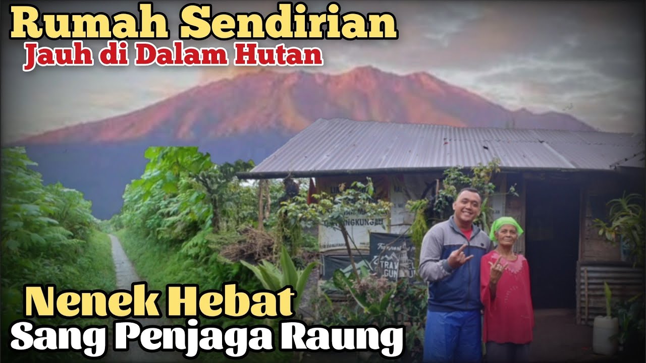 Kisah Sang JURU KUNCI GUNUNG RAUNG, Perjalanan Sulit Menuju 1 RUMAH SENDIRIAN di dalam hutan