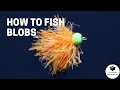 How to Fish a BLOB Fly for Trout!