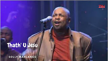 Thath' U Jesu by Solly Mahlangu (Live Concert)